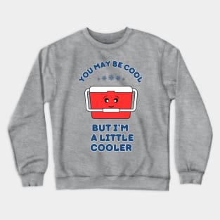 You may be cool, but I'm a little cooler - cute & funny pun Crewneck Sweatshirt